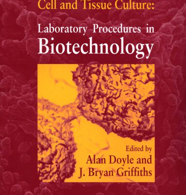خرید و دانلود نسخه کامل کتاب Cell and Tissue Culture: Laboratory Procedures in Biotechnology