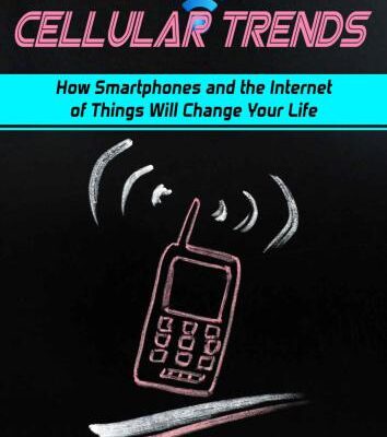 خرید و دانلود نسخه کامل کتاب Cellular Trends: How Smartphones and the Internet of Things Will Change Your Life