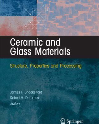 خرید و دانلود نسخه کامل کتاب Ceramic and Glass Materials: Structure, Properties and Processing