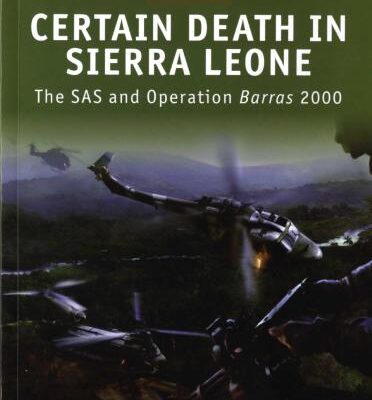 خرید و دانلود نسخه کامل کتاب Certain Death in Sierra Leone – The SAS and Operation Barras 2000