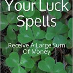 خرید و دانلود نسخه کامل کتاب Change Your Luck Spells: Receive A Large Sum Of Money – + pdf