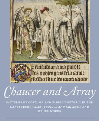 خرید و دانلود نسخه کامل کتاب Chaucer and Array: Patterns of Costume and Fabric Rhetoric in “The Canterbury Tales”, “Troilus and Criseyde” and Other Works