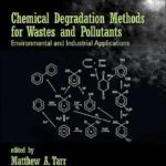 خرید و دانلود نسخه کامل کتاب Chemical Degradation Methods for Wastes and Pollutants: Environmental and Industrial Applications (Environmental Science & Pollution)