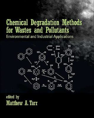خرید و دانلود نسخه کامل کتاب Chemical Degradation Methods for Wastes and Pollutants: Environmental and Industrial Applications (Environmental Science & Pollution)