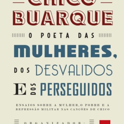 خرید و دانلود نسخه کامل کتاب Chico Buarque: o poeta das mulheres, dos desvalidos e dos perseguidos
