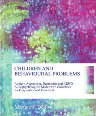 خرید و دانلود نسخه کامل کتاب Children and Behavioural Problems: Anxiety, Aggression, Depression ADHD – A Biopsychological Model with Guidelines for Diagnostics and Treatment