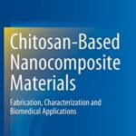 خرید و دانلود نسخه کامل کتاب Chitosan-Based Nanocomposite Materials: Fabrication, Characterization and Biomedical Applications