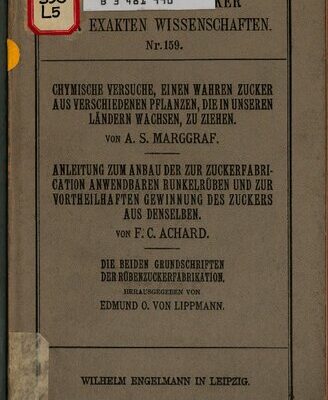 خرید و دانلود نسخه کامل کتاب Chymische Versuche, einen wahren Zucker aus verschiedenen Pflanzen, die in unseren Ländern wachsen, zu ziehen / Anleitung zum Anbau der zur Zuckerfabrication anwendbaren Runkelrüben und zur vortheil haften Gewinnung des Zuckers aus denselben