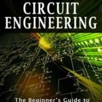 خرید و دانلود نسخه کامل کتاب Circuit Engineering: The Beginner’s Guide to Electronic Circuits, Semi-Conductors, Circuit Boards, and Basic Electronics