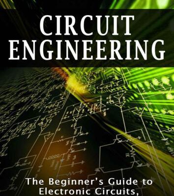 خرید و دانلود نسخه کامل کتاب Circuit Engineering: The Beginner’s Guide to Electronic Circuits, Semi-Conductors, Circuit Boards, and Basic Electronics