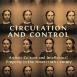 خرید و دانلود نسخه کامل کتاب Circulation And Control: Artistic Culture And Intellectual Property In The Nineteenth Century