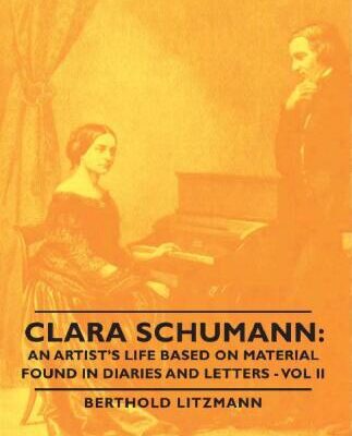 خرید و دانلود نسخه کامل کتاب Clara Schumann: an Artist’s Life Based on Material Found in Diaries and Letters – Vol II