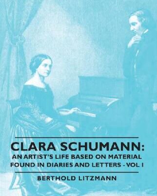 خرید و دانلود نسخه کامل کتاب Clara Schumann: an Artist’s Life Based on Material Found in Diaries and Letters – Vol I