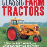 خرید و دانلود نسخه کامل کتاب Classic Farm Tractors 200 of the Best, Worst, and Most Fascinating Tractors of All Time