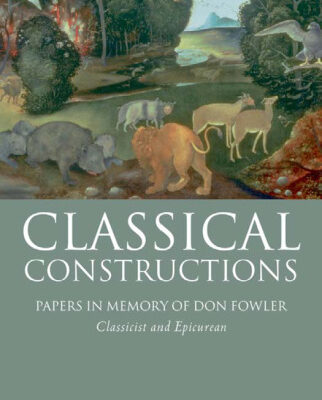 خرید و دانلود نسخه کامل کتاب Classical Constructions: Papers in Memory of Don Fowler, Classicist and Epicurean