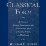 خرید و دانلود نسخه کامل کتاب Classical Form: A Theory of Formal Functions for the Instrumental Music of Haydn, Mozart, and Beethoven