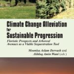 خرید و دانلود نسخه کامل کتاب Climate Change Alleviation for Sustainable Progression: Floristic Prospects and Arboreal Avenues as a Viable Sequestration Tool