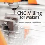 خرید و دانلود نسخه کامل کتاب CNC Milling for Makers: Basics – Techniques – Applications