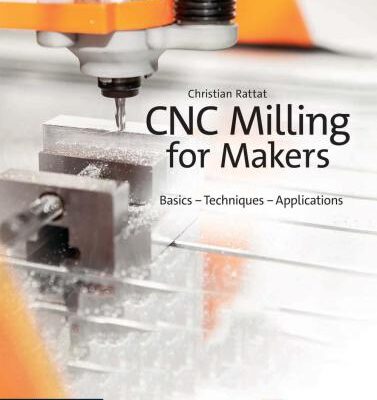 خرید و دانلود نسخه کامل کتاب CNC Milling for Makers: Basics – Techniques – Applications
