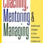 خرید و دانلود نسخه کامل کتاب Coaching Mentoring And Managing Breakthrough Strategies To Solve Performance Problems And Build