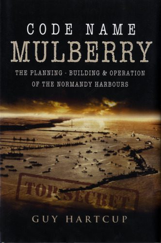 خرید و دانلود نسخه کامل کتاب CODE NAME MULBERRY: The planning Building and Operation of the Normandy Harbours_68f7456912ace.jpeg خرید و دانلود نسخه کامل کتاب CODE NAME MULBERRY: The planning Building and Operation of the Normandy Harbours