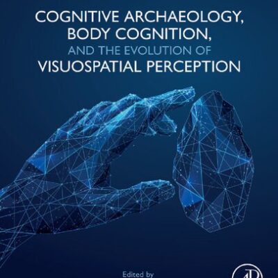 خرید و دانلود نسخه کامل کتاب Cognitive Archaeology, Body Cognition, and the Evolution of Visuospatial Perception