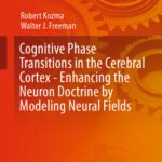 خرید و دانلود نسخه کامل کتاب Cognitive Phase Transitions in the Cerebral Cortex – Enhancing the Neuron Doctrine by Modeling Neural Fields