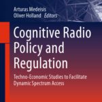 خرید و دانلود نسخه کامل کتاب Cognitive Radio Policy and Regulation: Techno-Economic Studies to Facilitate Dynamic Spectrum Access