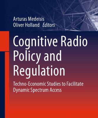 خرید و دانلود نسخه کامل کتاب Cognitive Radio Policy and Regulation: Techno-Economic Studies to Facilitate Dynamic Spectrum Access