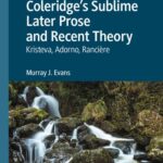 خرید و دانلود نسخه کامل کتاب Coleridge’s Sublime Later Prose and Recent Theory: Kristeva, Adorno, Rancière