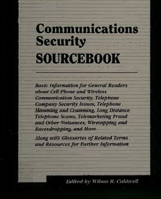 خرید و دانلود نسخه کامل کتاب Communications Security Sourcebook: Basic Information for General Readers About Cell Phone and Wireless Communication Security, Telephone Company Security Issues, Telephone Slamming and Cramming, Long Distance Telephone Scams, Telemarketing Fraud and Other Nuisances, Wiretapping and Eavesdropping, and More: Along With Glossaries of Related Terms