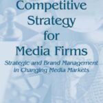 خرید و دانلود نسخه کامل کتاب Competitive strategy for media firms: strategic and brand management in changing media markets