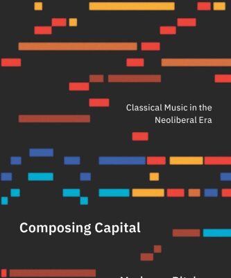 خرید و دانلود نسخه کامل کتاب Composing Capital: Classical Music in the Neoliberal Era