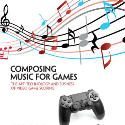 خرید و دانلود نسخه کامل کتاب Composing Music for Games: The Art, Technology and Business of Video Game Scoring