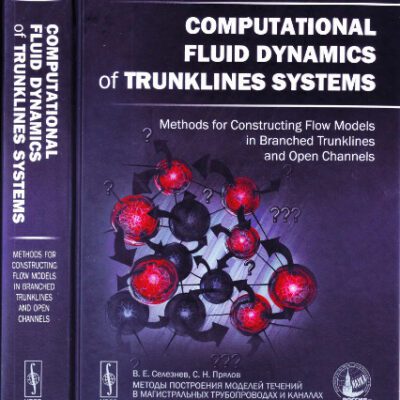 خرید و دانلود نسخه کامل کتاب Computational Fluid Dynamics of Trunklines Systems. Methods for Constructing Flow Models in Branched Trunklines and Open Channels