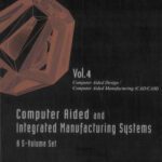 خرید و دانلود نسخه کامل کتاب Computer Aided and Integrated Manufacturing Systems, Volume 4: Computer Aided Design   Computer Aided Manufacturing (CAD CAM)