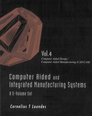 خرید و دانلود نسخه کامل کتاب Computer Aided and Integrated Manufacturing Systems, Volume 4: Computer Aided Design   Computer Aided Manufacturing (CAD CAM)