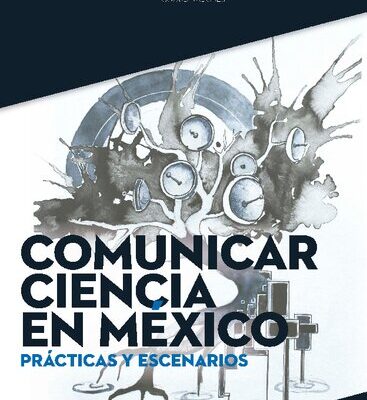 خرید و دانلود نسخه کامل کتاب Comunicar ciencia en México: prácticas y escenarios