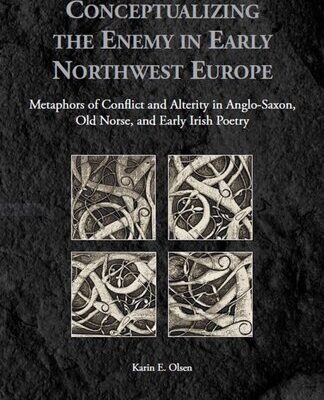 خرید و دانلود نسخه کامل کتاب Conceptualizing the Enemy in Early Northwest Europe: Metaphors of Conflict and Alterity in Anglo-Saxon, Old Norse, and Early Irish Poetry