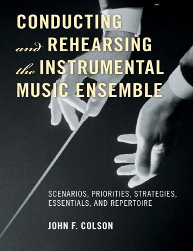 خرید و دانلود نسخه کامل کتاب Conducting and Rehearsing the Instrumental Music Ensemble: Scenarios, Priorities, Strategies, Essentials, and Repertoire_68de817caeb59.jpeg خرید و دانلود نسخه کامل کتاب Conducting and Rehearsing the Instrumental Music Ensemble: Scenarios, Priorities, Strategies, Essentials, and Repertoire