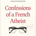 خرید و دانلود نسخه کامل کتاب Confessions of a French Atheist: How God Hijacked My Quest to Disprove the Christian Faith –  +  Pdf