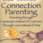 خرید و دانلود نسخه کامل کتاب Connection Parenting: Parenting through Connection, instead of Coercion, through Love instead of fear