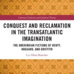 خرید و دانلود نسخه کامل کتاب Conquest and Reclamation in the Transatlantic Imagination: The Amerindian Fictions of Henty, Haggard, and Griffith
