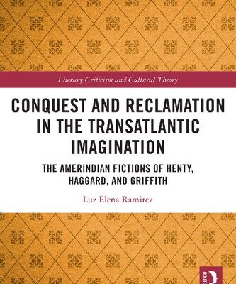 خرید و دانلود نسخه کامل کتاب Conquest and Reclamation in the Transatlantic Imagination: The Amerindian Fictions of Henty, Haggard, and Griffith