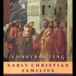 خرید و دانلود نسخه کامل کتاب Constructing Early Christian Families: Family as Social Reality and Metaphor