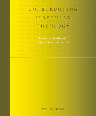خرید و دانلود نسخه کامل کتاب Constructing Irregular Theology. Bamboo and Minjung in East Asian Perspective  (Studies in Systematic Theology 1)