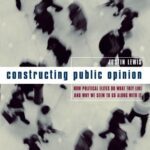 خرید و دانلود نسخه کامل کتاب Constructing Public Opinion: How Political Elites Do What They Like and Why We Seem to Go Along with It