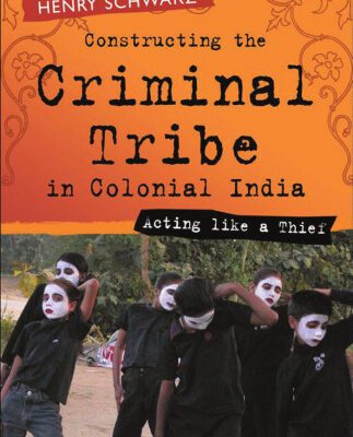 خرید و دانلود نسخه کامل کتاب Constructing the Criminal Tribe in Colonial India: Acting Like a Thief