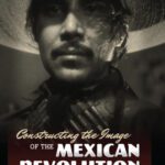 خرید و دانلود نسخه کامل کتاب Constructing the Image of the Mexican Revolution: Cinema and the Archive