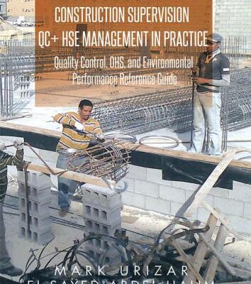 خرید و دانلود نسخه کامل کتاب Construction Supervision QC + HSE Management in Practice: Quality Control, OHS, and Environmental Performance Reference Guide
